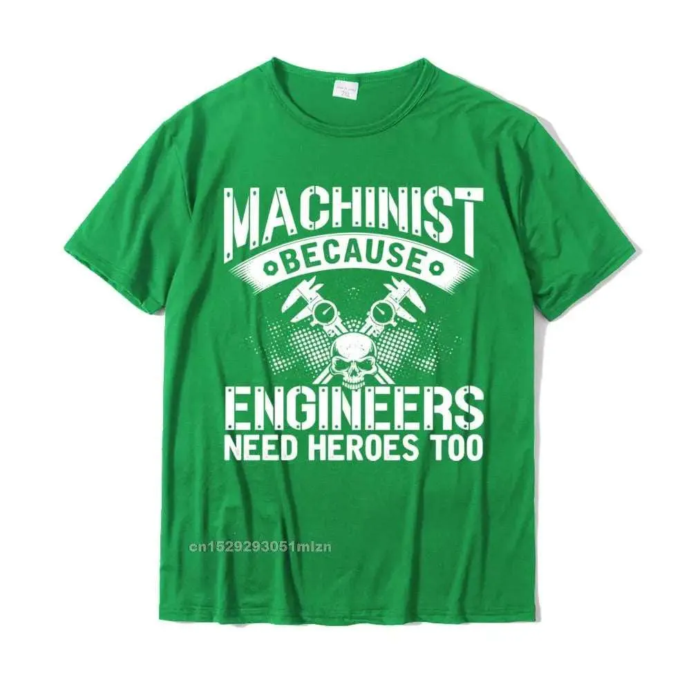 Machinist Because Engineer Need Heroes Funny Dad Mens Gift Pullover Camisas Funny T Shirt For Men Cotton T Shirt Street Coupons